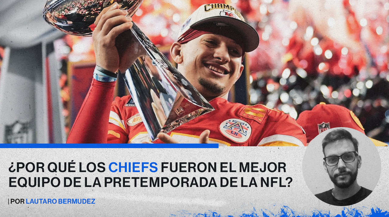 Pretemporada NFL 2024: ¿Por qué Kansas City Chiefs fue el mejor equipo?